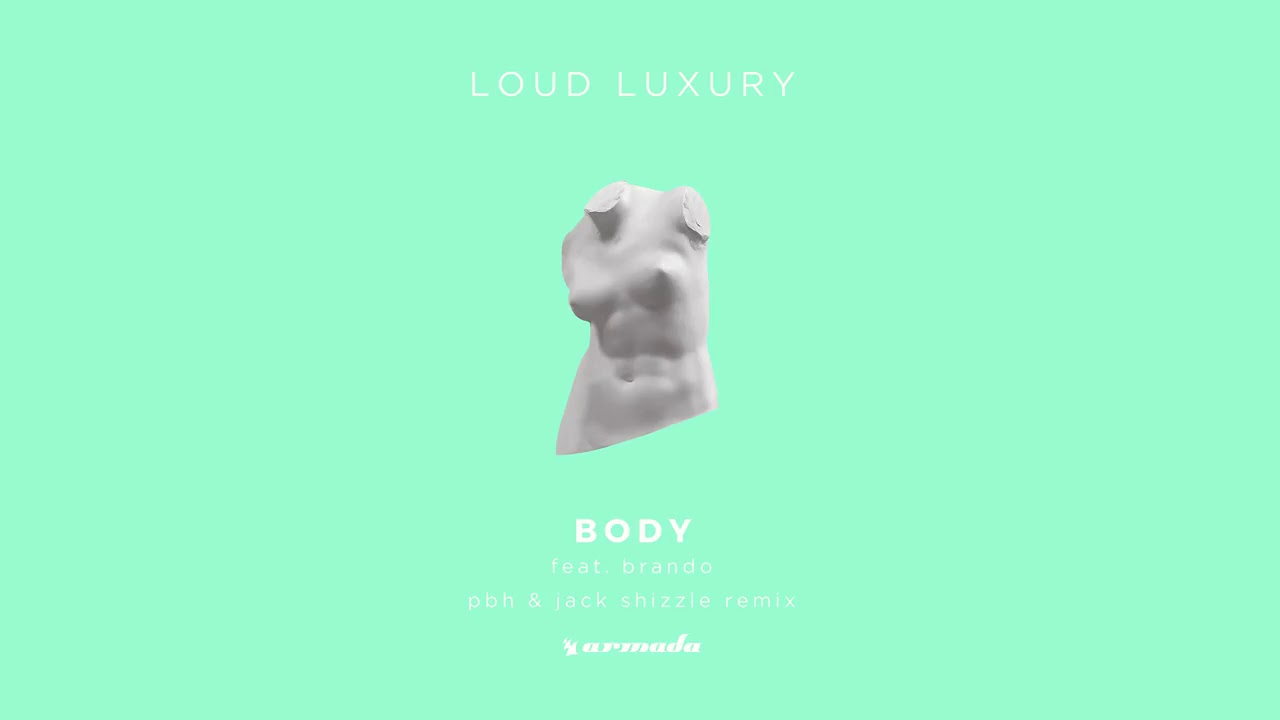 Loud Luxury - Body ft Brando (PBH & Jack Shizzle Remix)