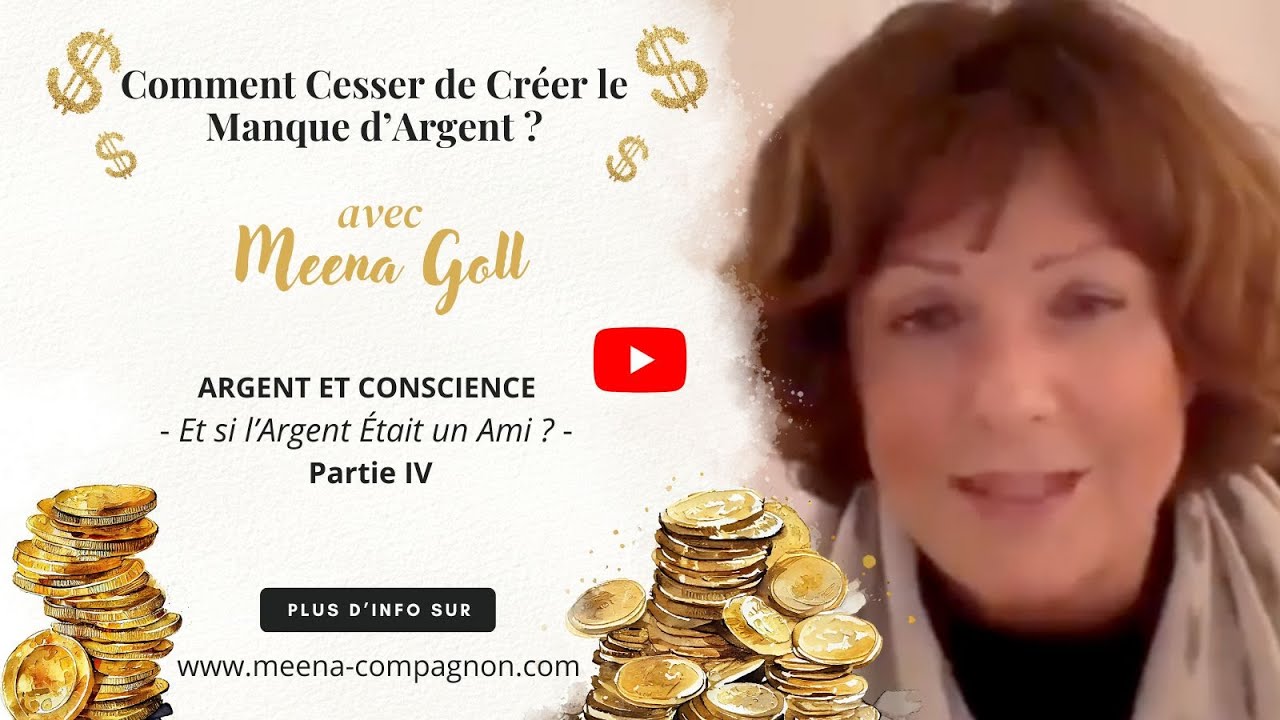 Comment Cesser de Créer le Manque d’Argent ? - Et si l'Argent était un Ami- Partie IV