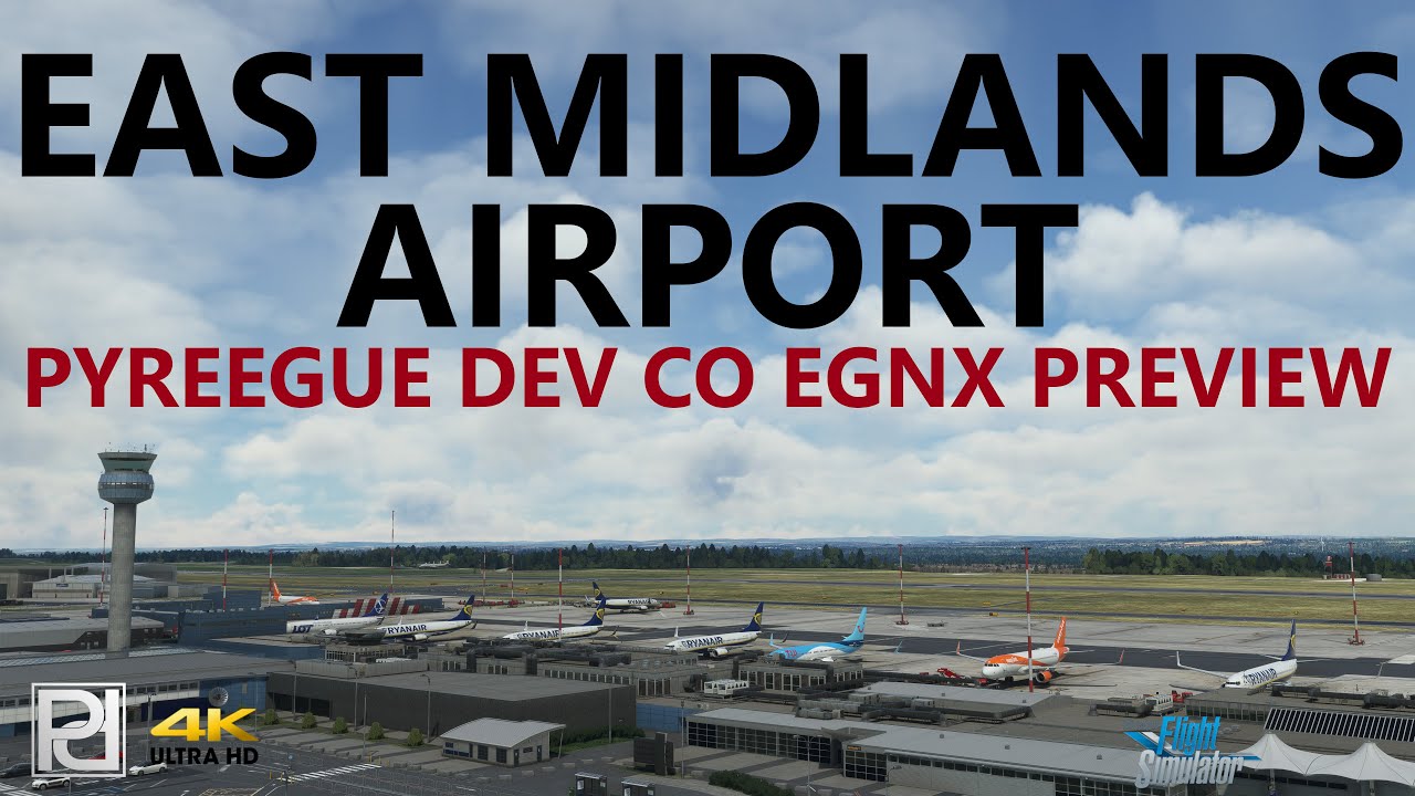 Pyreegue Dev Co EGNX East Midlands Airport Preview - The BEST Scenery Created for MSFS to Date? [4K]