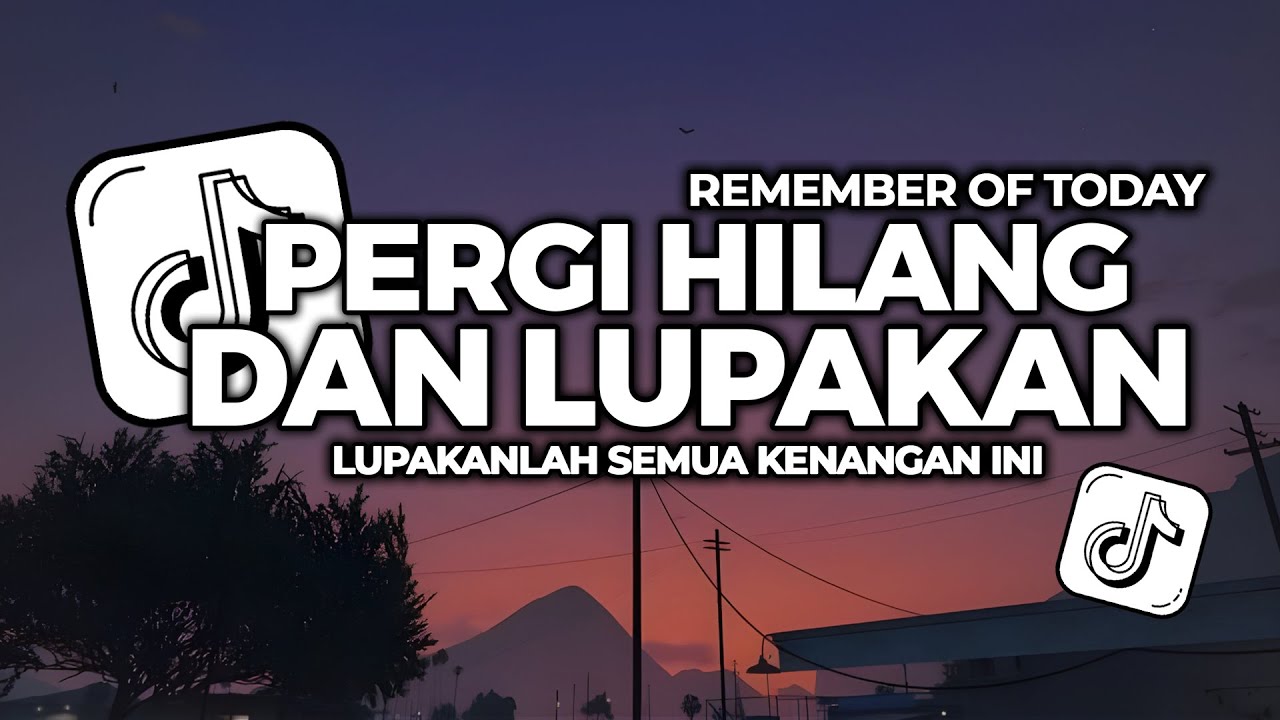 DJ PERGI HILANG DAN LUPAKAN REMEMBER OF TODAY SLOW FULL SONG FYP VIRAL TIKTOK 2026