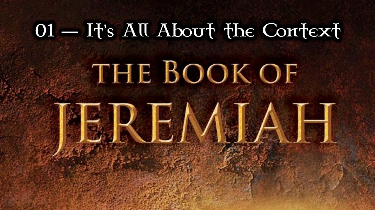 01 — Intro to Jeremiah... It's All About the Context