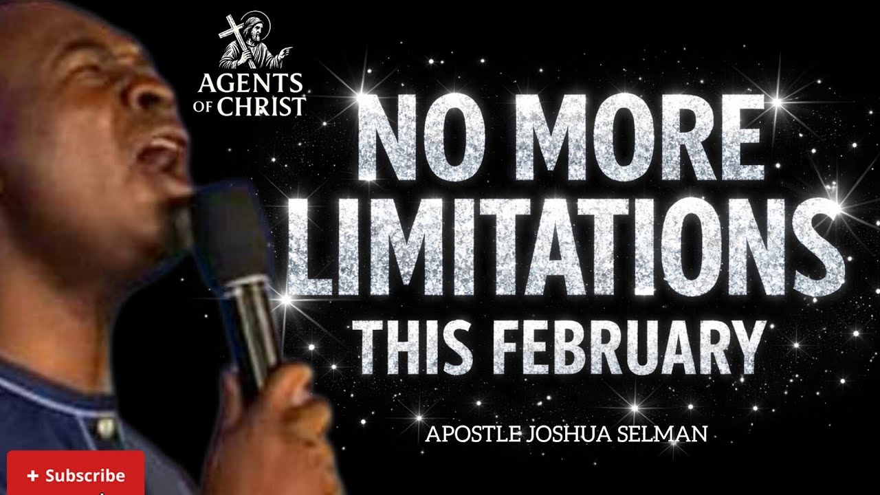 START CANCELLING ALL THE LIMITATIONS IN YOUR LIFE THIS FEBRUARY -APOSTLE JOSHUA SELMAN 
