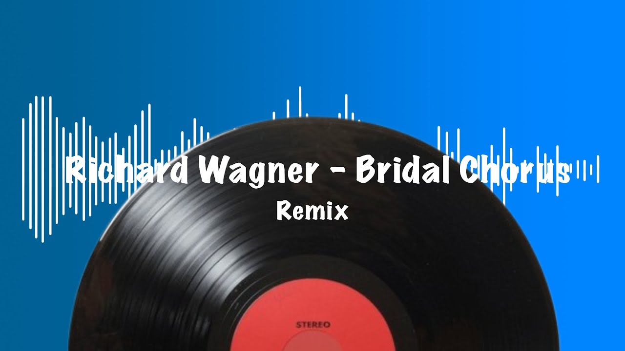 Richard Wagner - Bridal Chorus “Wedding March” Remix