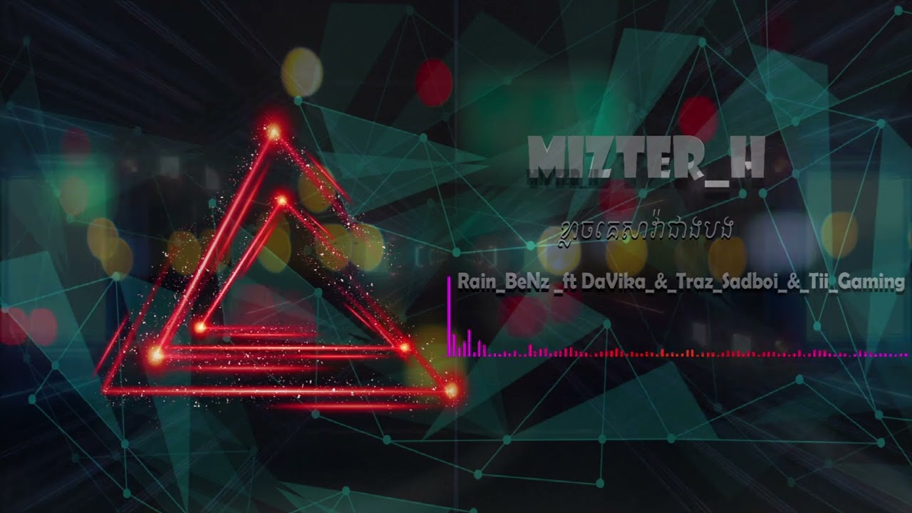 #Mizter_H [ Rain BeNz ខ្លាចគេសាវ៉ាជាងបង 2022 ft DaVika & Traz Sadboi & Tii Gaming ]