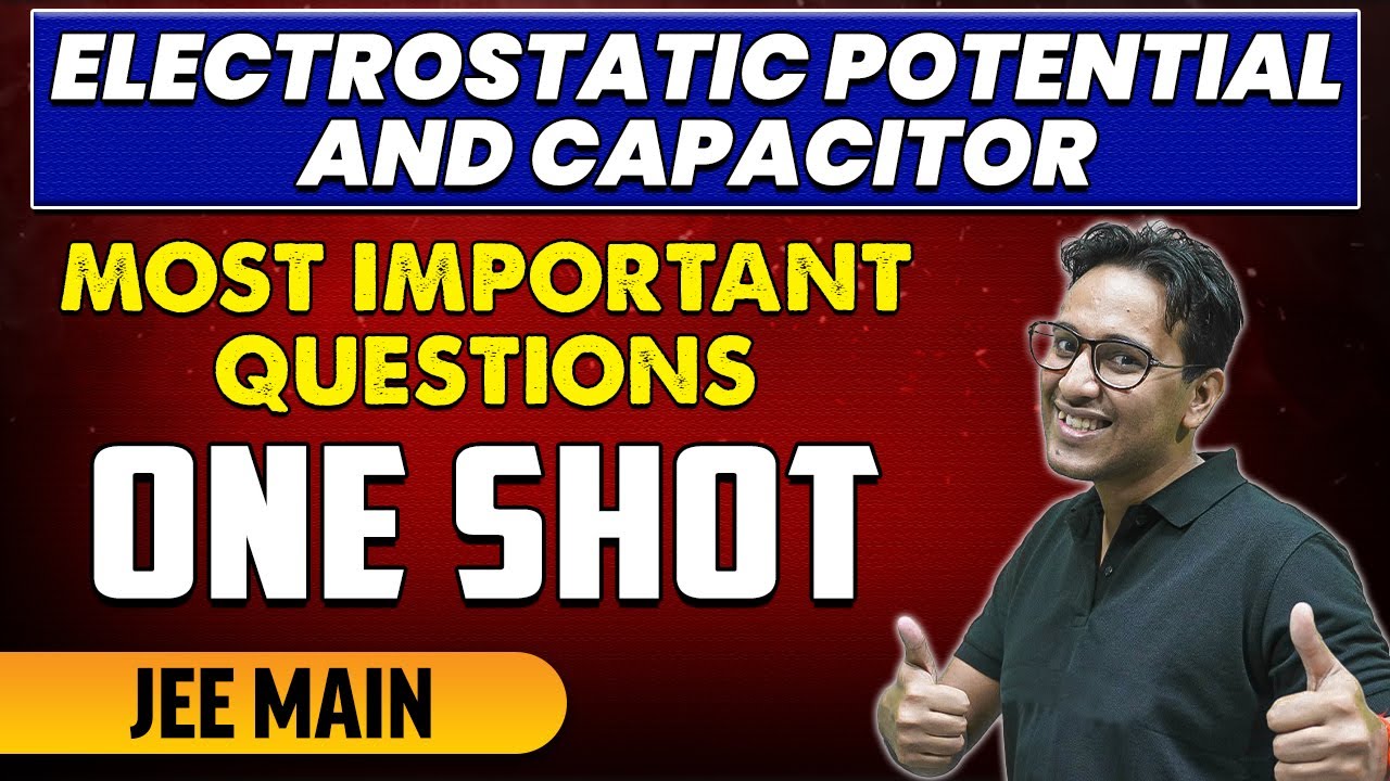 Electrostatic Potential and Capacitor - Most Important Questions in 1 Shot | JEE Main