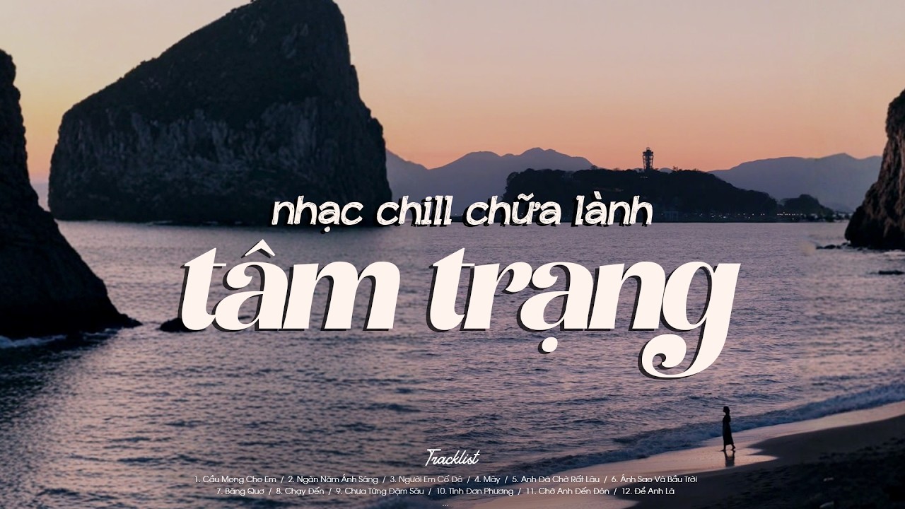 𝐏𝐥𝐚𝐲𝐥𝐢𝐬𝐭 Lofi Tâm Trạng Nhẹ Nhàng Chữa Lành Thư Giãn ~ Cầu Mong Cho Em,  Ngàn Năm Ánh Sáng, Mây...