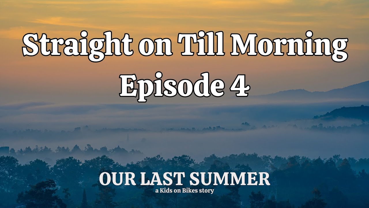 Our Last Summer - Straight On Till Morning (Episode 4)
