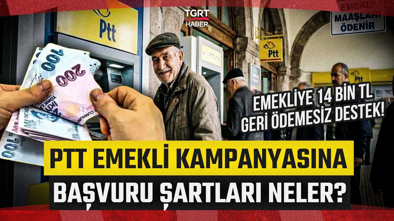 Emekliye 14 Bin TL Destek! PTT Emekli Kampanyasına Başvuru Nasıl Yapılır Şartlar Neler? - TGRT Haber