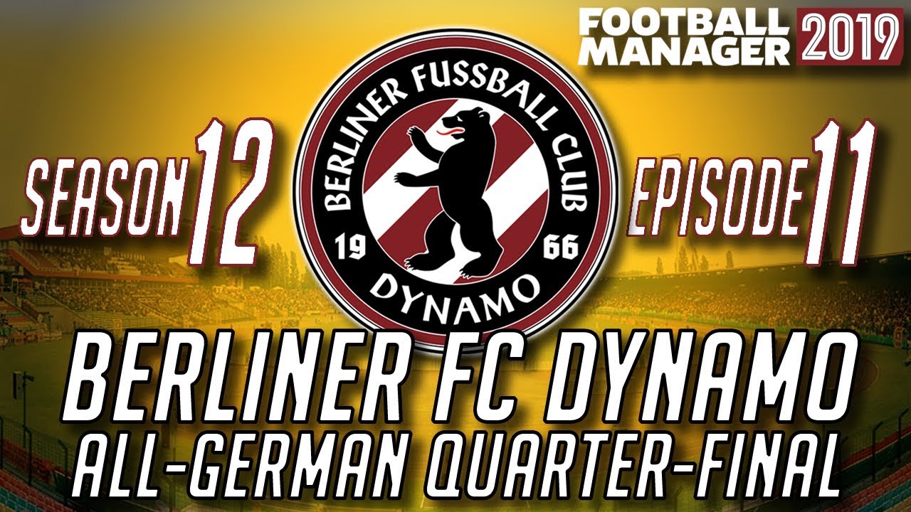 #FM19 Berliner FC Dynamo | Season 12, Episode 11: All-German Quarter-Final | Football Manager 2019