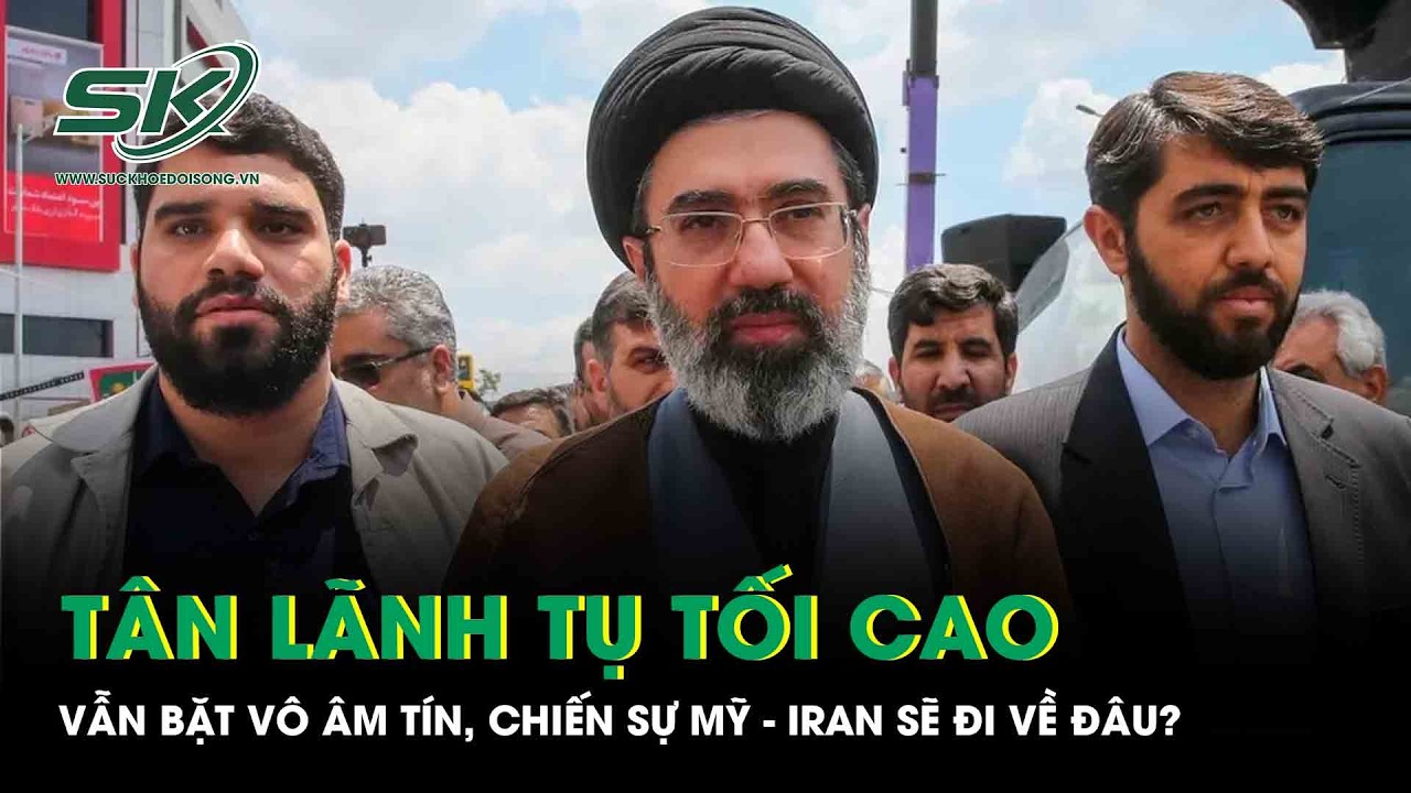 Tân lãnh tụ tối cao Mojtaba Khamenei vẫn bặt vô âm tín, chiến sự Mỹ - Iran sẽ đi về đâu?