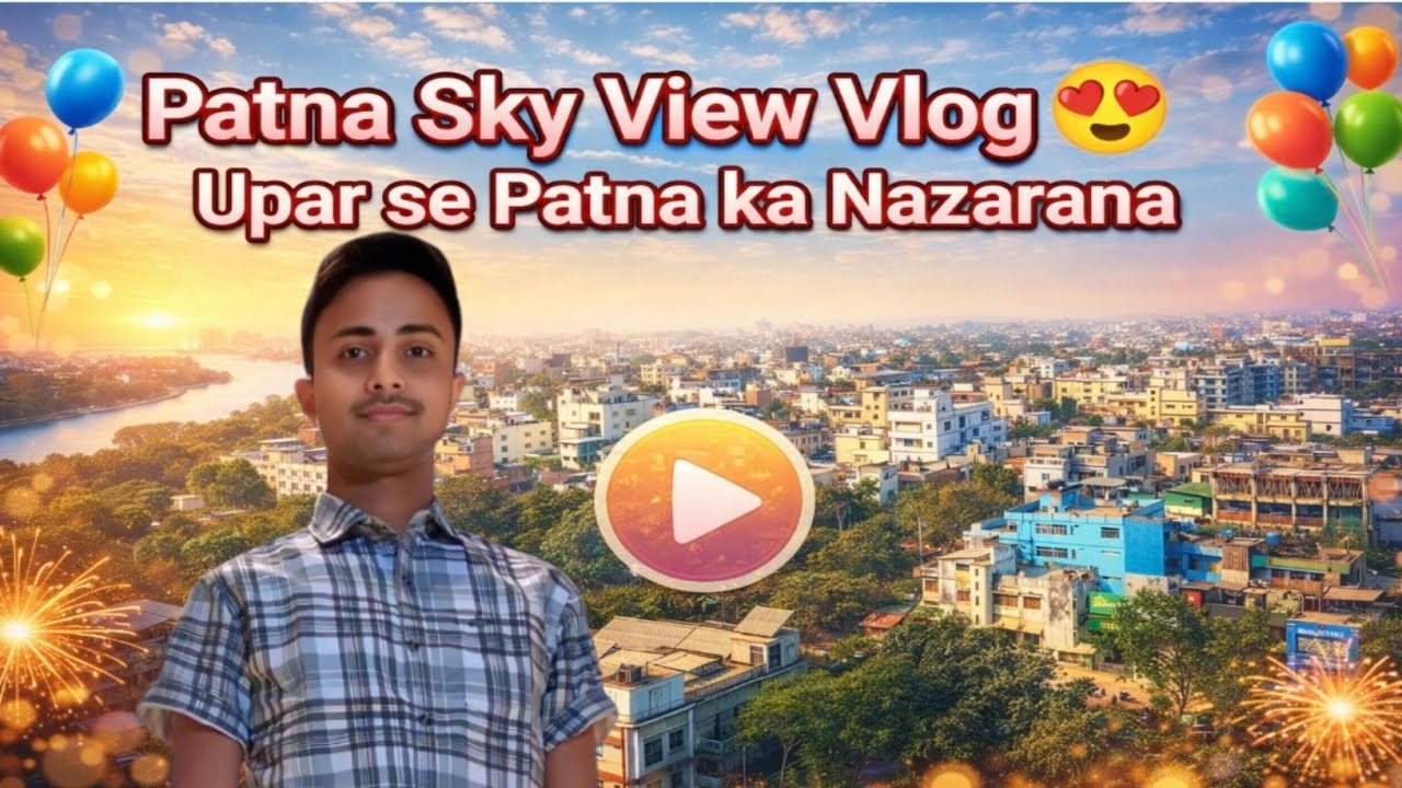 Vlog -23 Patna Town Sky View 😍  Upar se Patna ka Nazarana 🎑