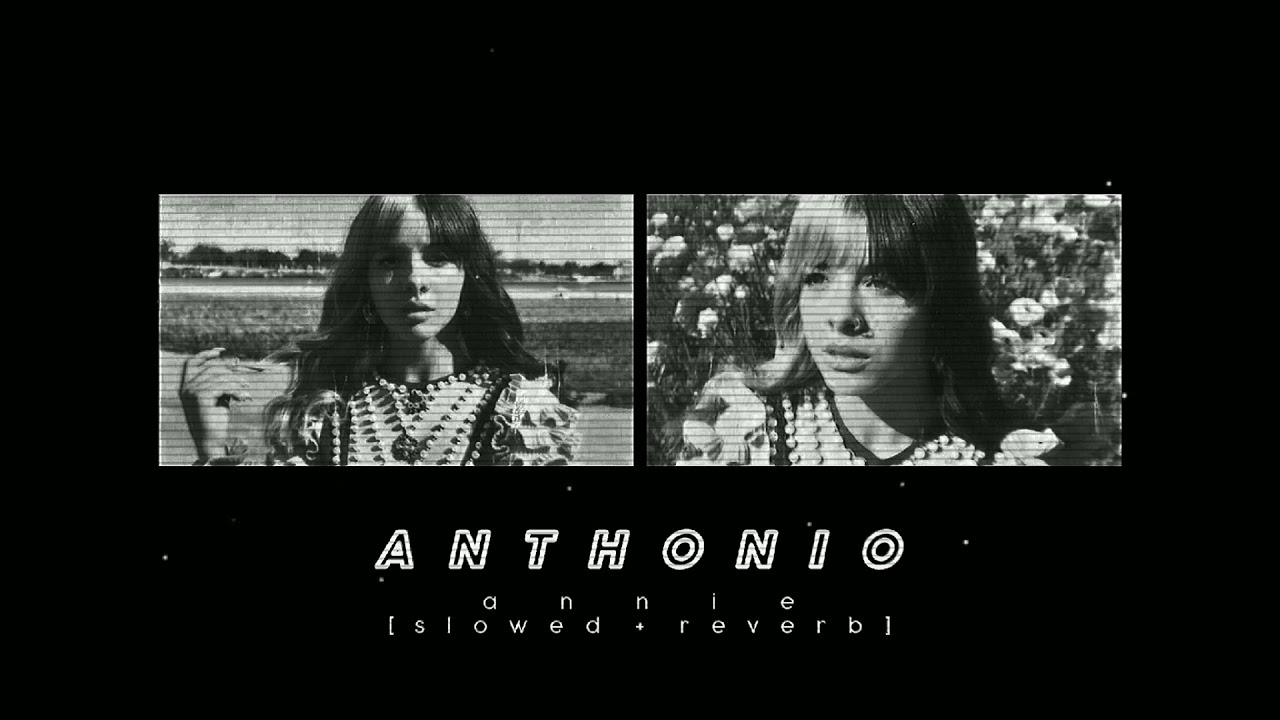 annie - anthonio (slowed down)