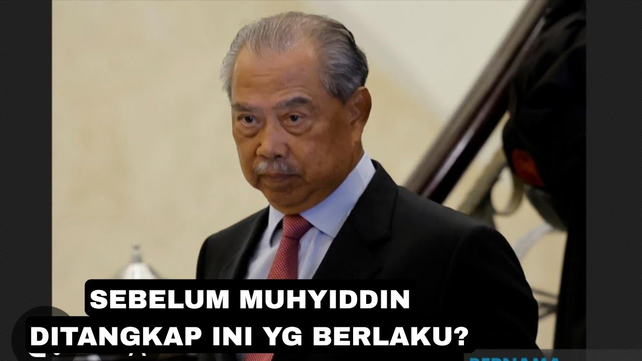 Sebelum Muhyiddin ditangkap ini yg berlaku?