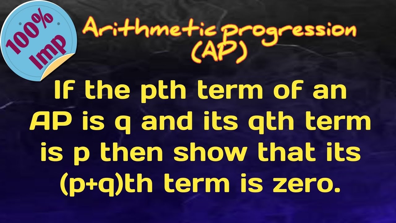 If the pth term of an AP is q and its qth termis p then show that its (p+q)th term is zero.