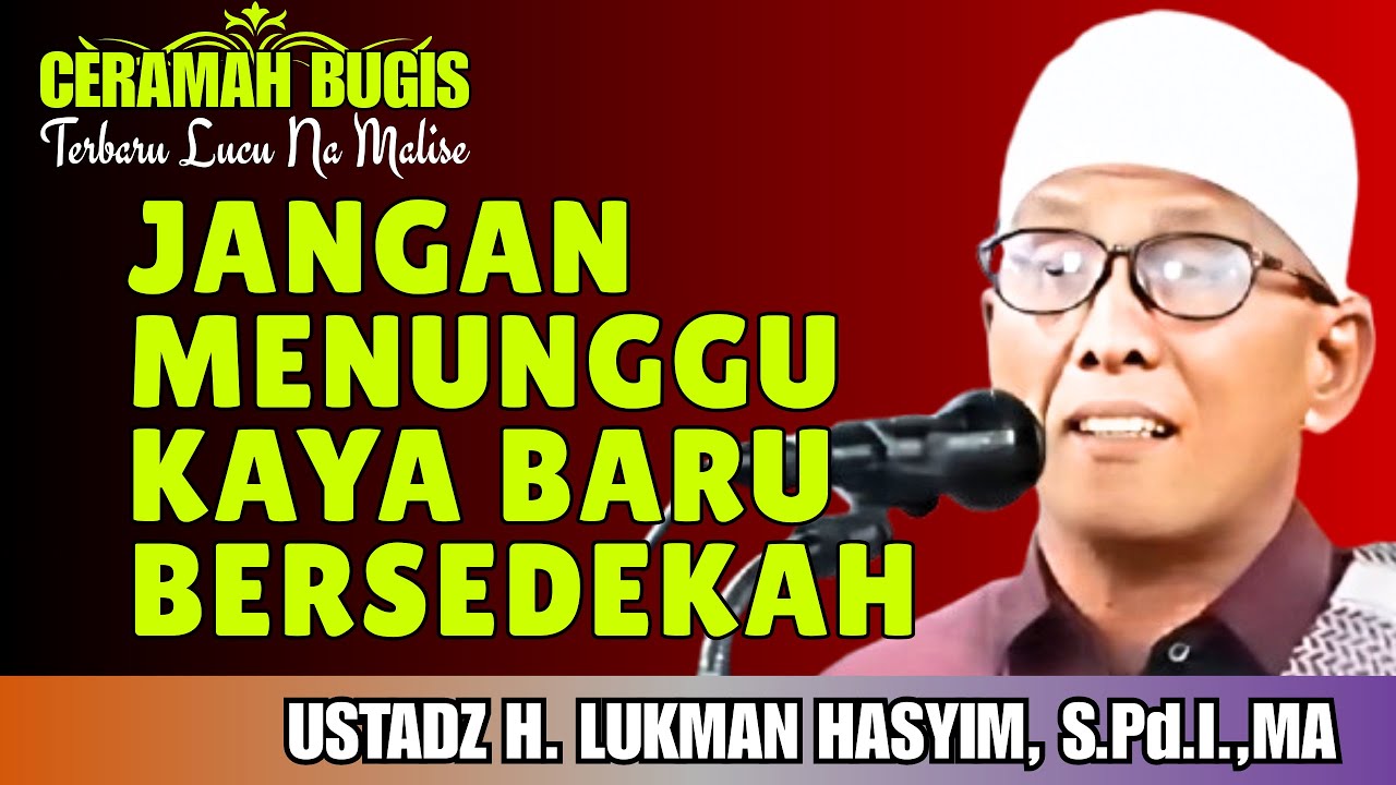 CERAMAH BUGIS | JANGAN MENUNGGU KAYA BARU BERSEDEKAH