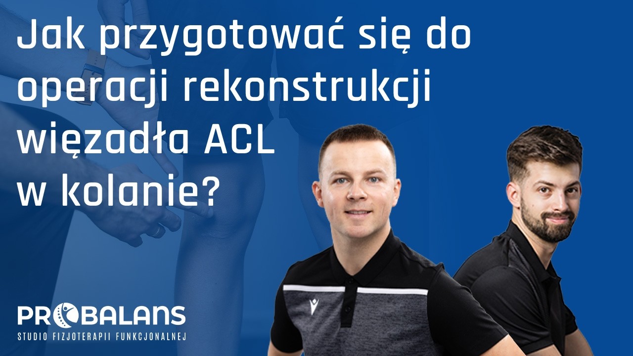 Jak przygotować się do operacji rekonstrukcji więzadła ACL w kolanie?