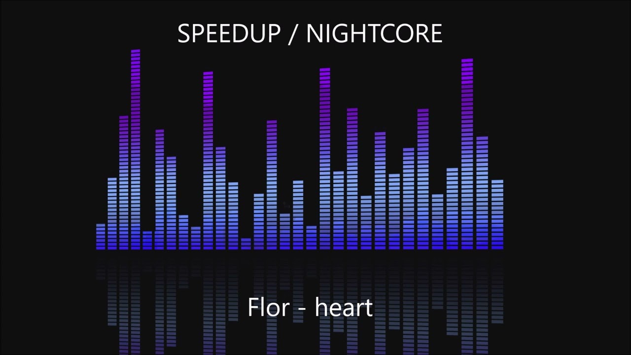 Flor - heart [SPEEDUP / NIGHTCORE]