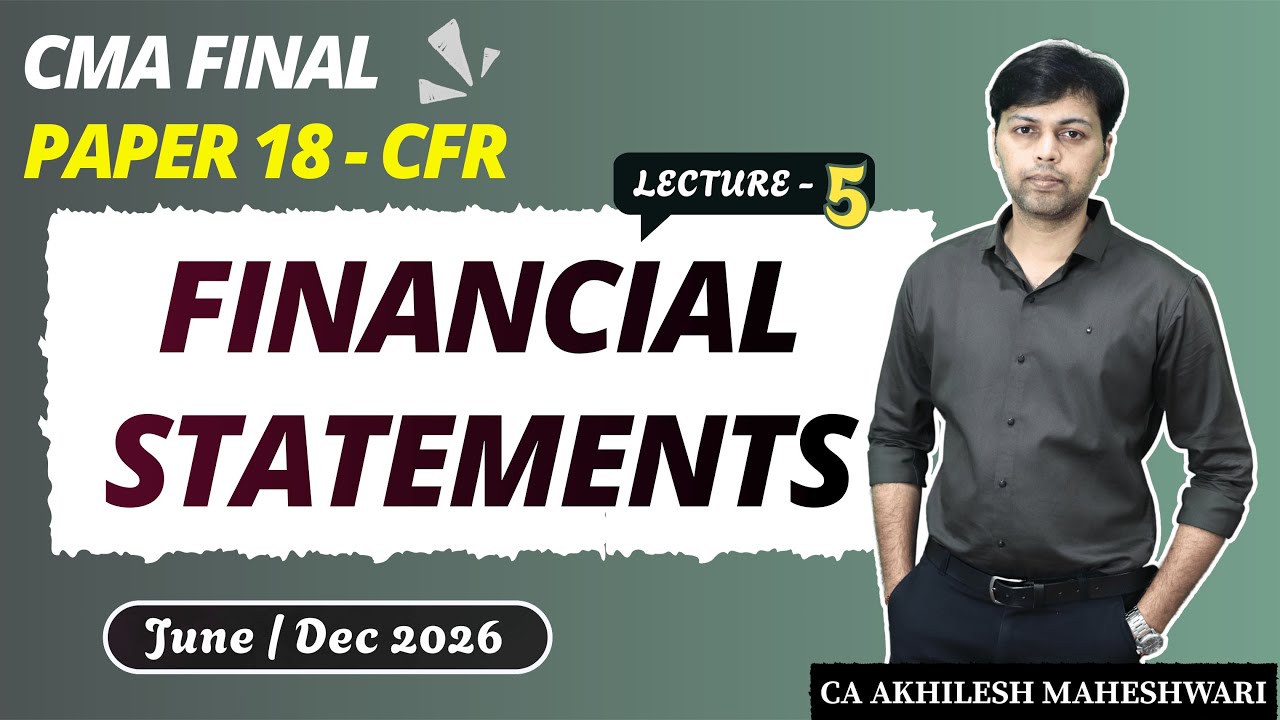 CMA FINAL CFR || Lecture 5 || Financial Statements || Ind AS || Paper 18 || CA Akhilesh Maheshwari