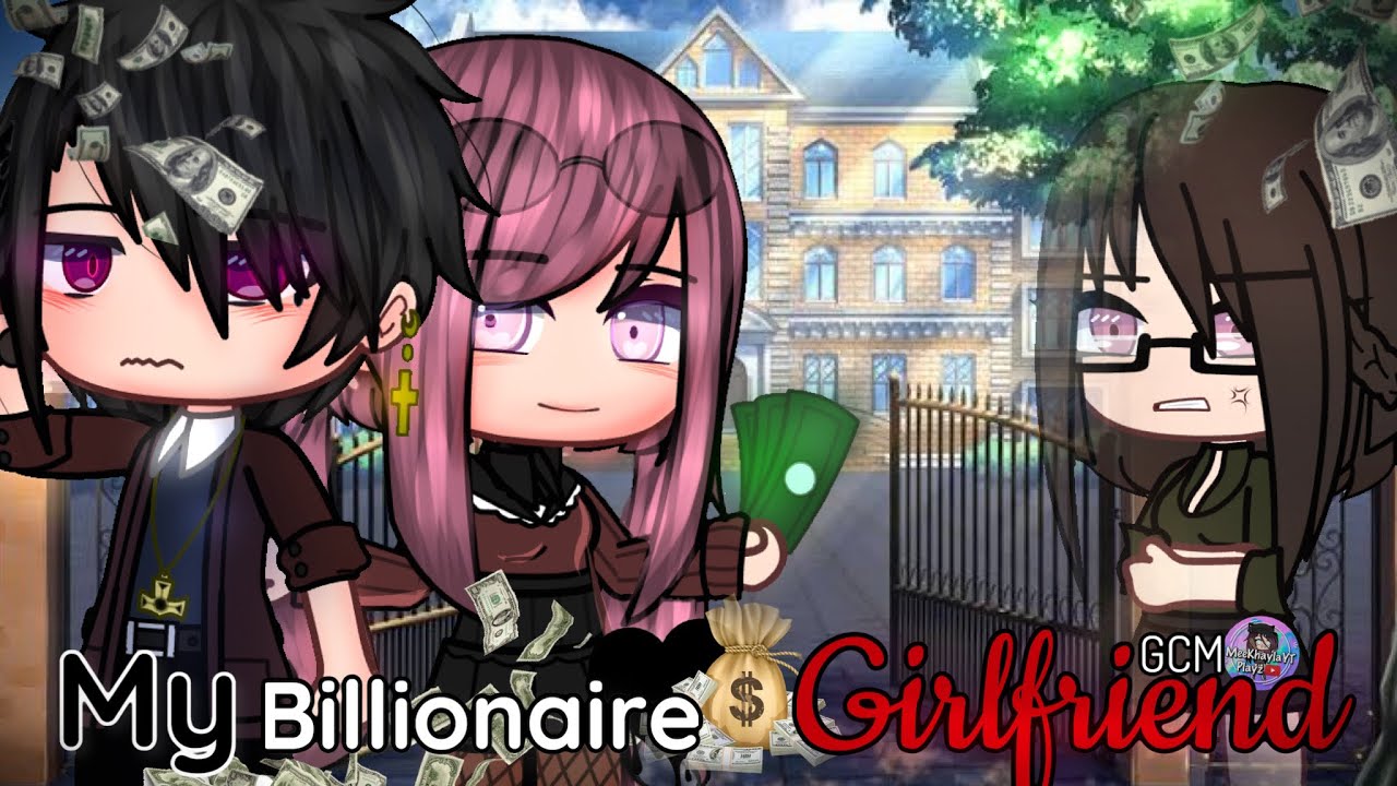 My Billionaire Girlfriend | GCM / GCMM | Gacha Movie