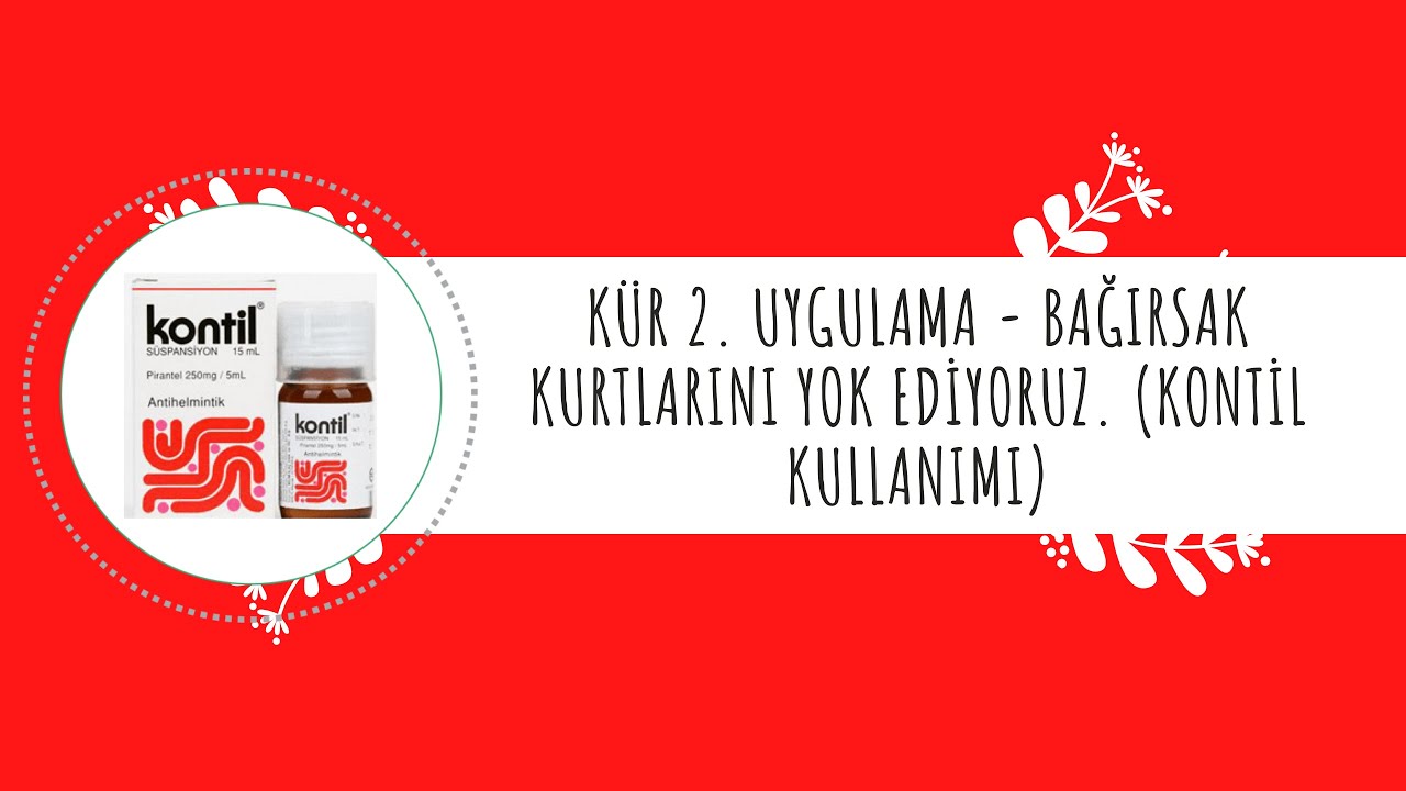Kür 2. Uygulama | bağırsak kurtlarını yok ediyoruz. (Kontil kullanımı)
