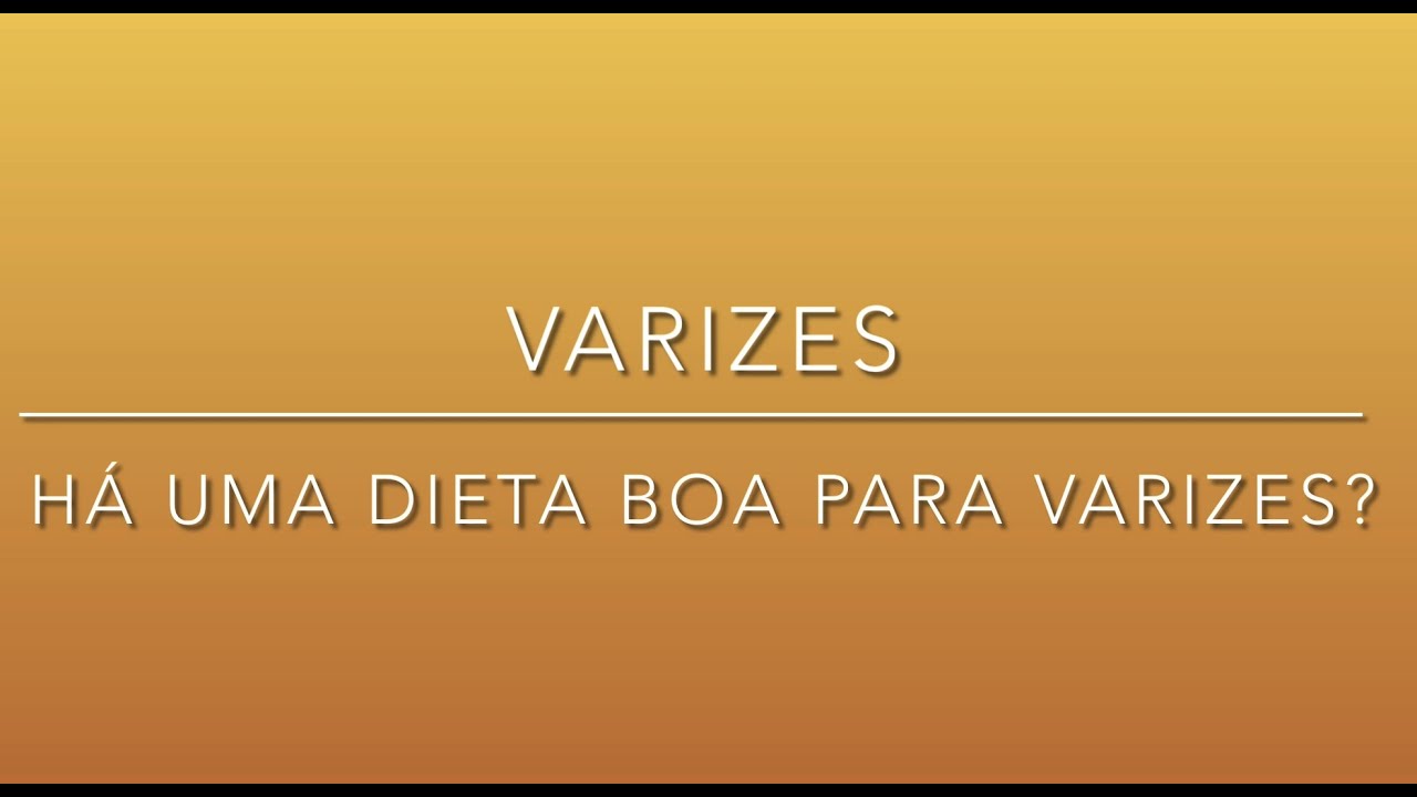 VARIZES - Dieta para prevenir varizes? Dieta para eliminar varizes?