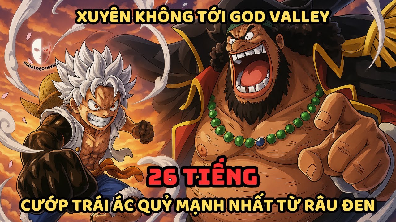 🔥26 Giờ🔥One Piece Fanfic: Xuyên Tới God Valley, Tôi Cướp Lấy Trái Ác Quỷ Mạnh Nhất Từ Tay Râu Đen!