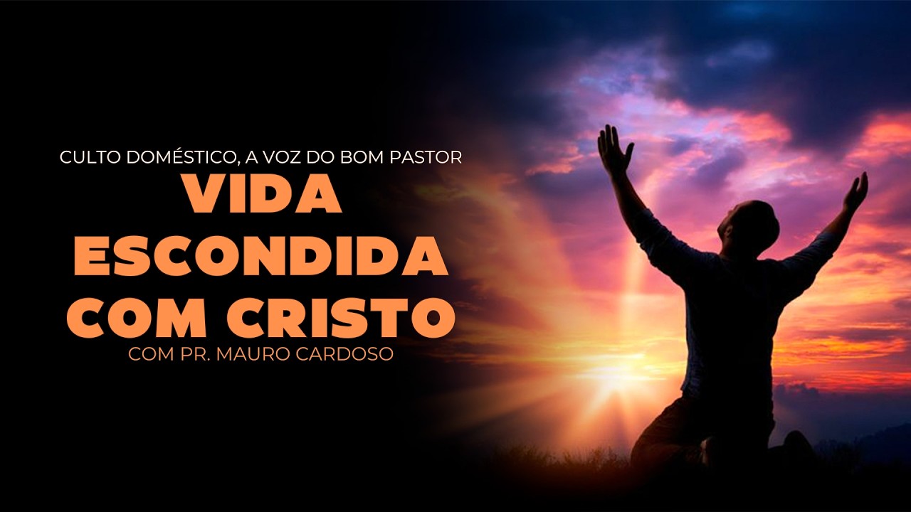 Culto Doméstico: Vida Escondida Com Cristo (13.03.26)  Pr. Mauro Cardoso - Anápolis - GO
