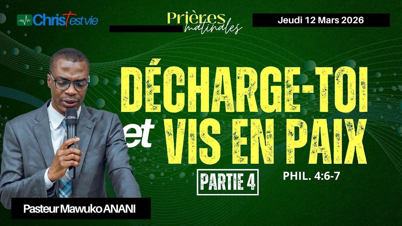 DÉCHARGE-TOI ET VIS EN PAIX - Partie 4 - Prière matinale du Jeudi 12 Mars 2026