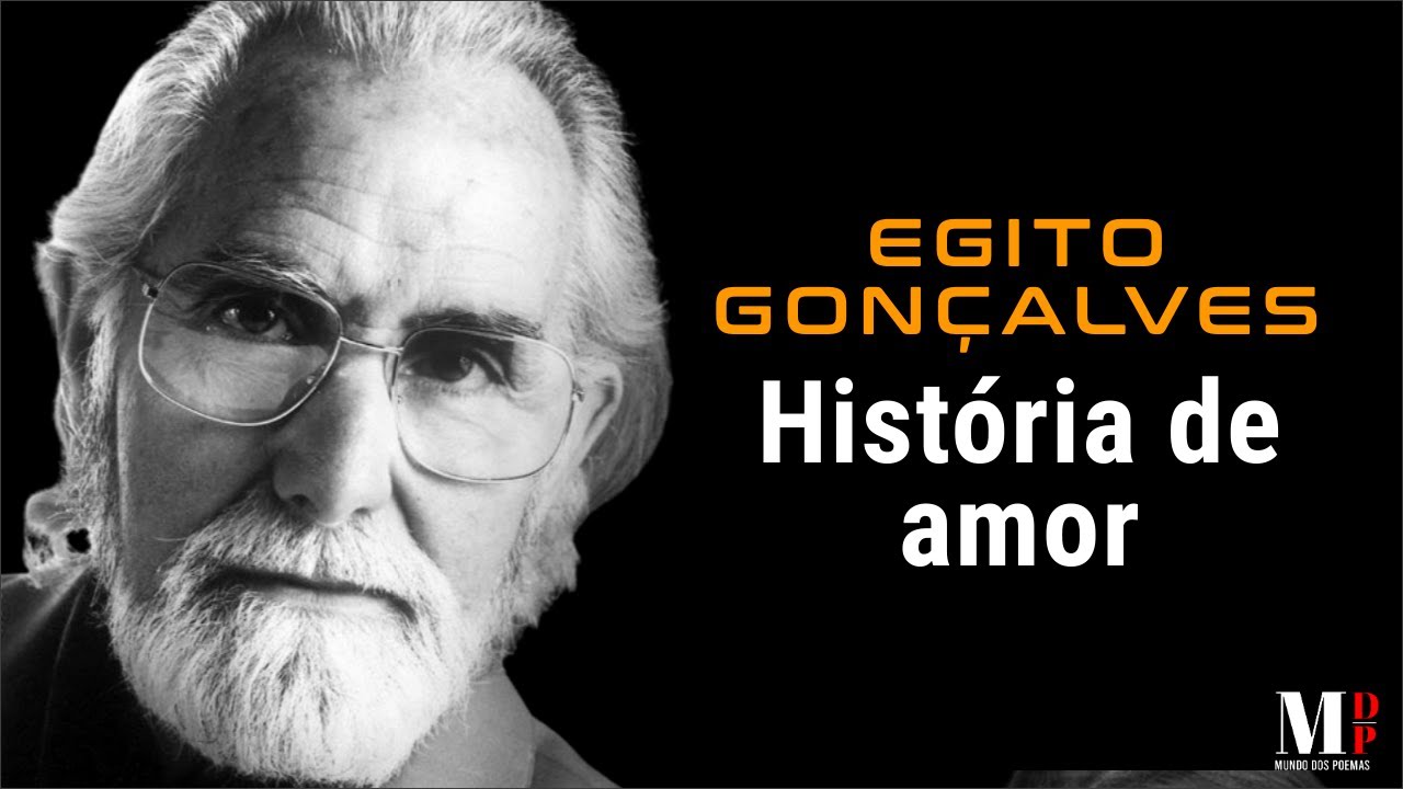 Hist&oacute;ria De Amor | Poema de  Egito Gon&ccedil;alves com narra&ccedil;&atilde;o de Mundo Dos Poemas