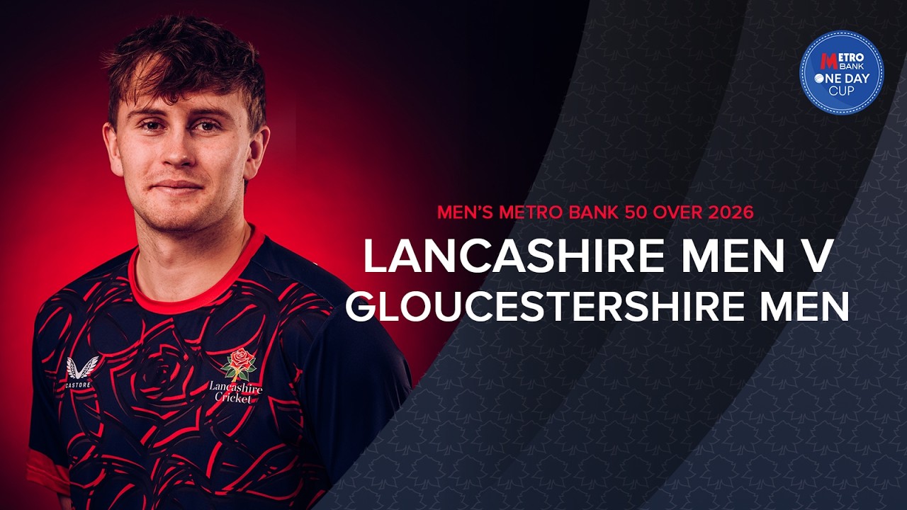 🔴 LIVE: Lancashire v Gloucestershire | Metro Bank One-Day Men