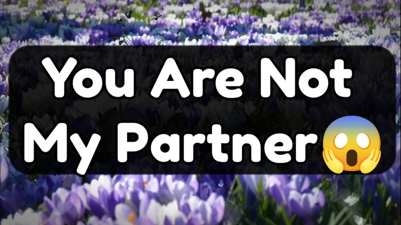Current Thoughts And Feelings Of Your Person Love Messages You Are Not My Partner