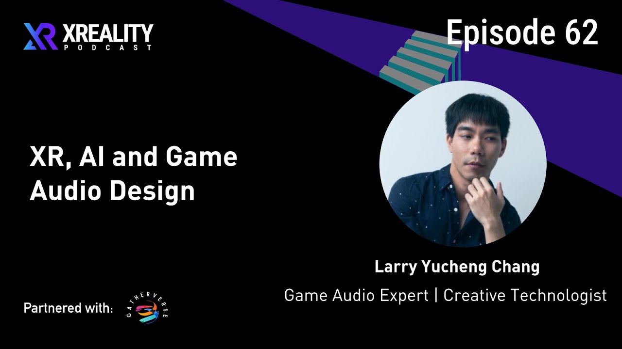 62. XR, AI and Game Audio Design with Larry Chang