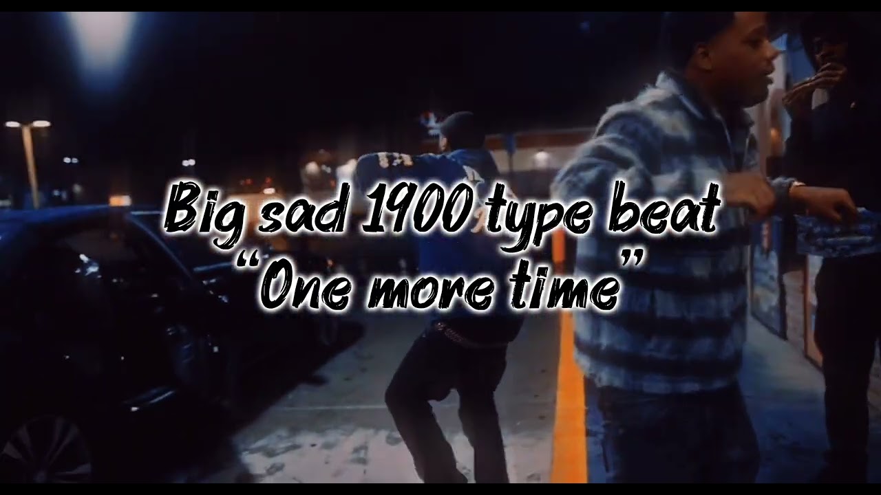 Big Sad 1900 type beat - “one more time”