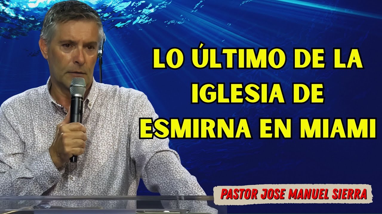 Pastor José Manuel Sierra - Eventos En La Iglesia De Esmirna, Miami - Florida USA