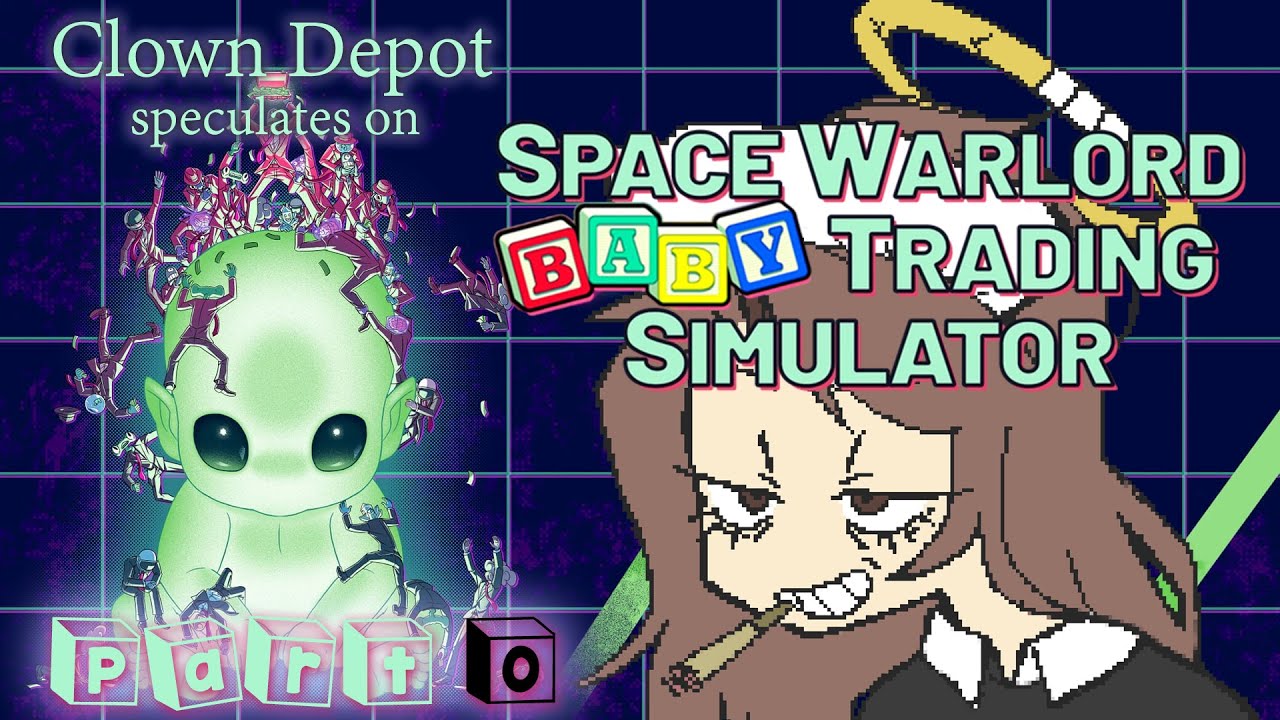 Clown Depot || Space Warlord Baby Trading Simulator (Part 0: The Demo)