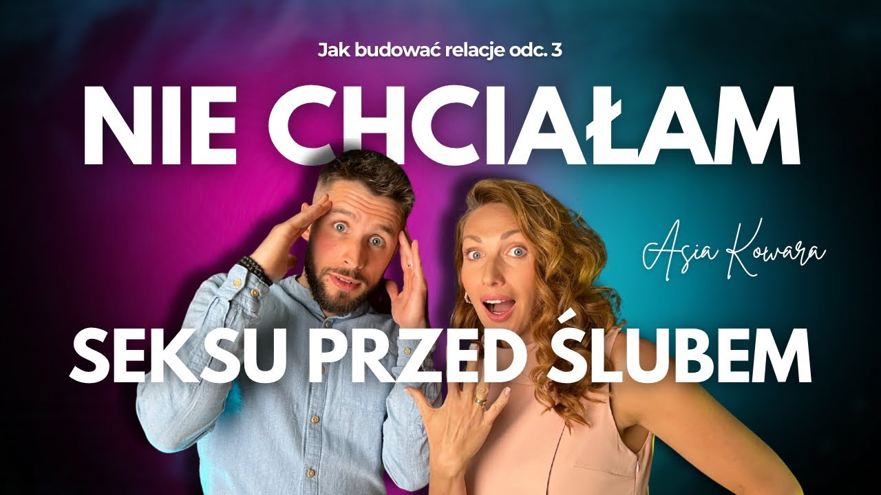 Jak budować relacje #3: Czy warto czekać z intymnością? (Asia Kowara)