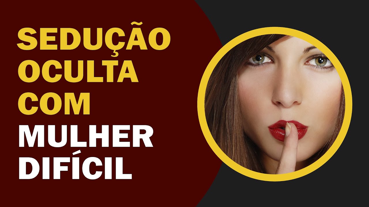 Sedução Oculta: O Segredo Para Seduzir Uma Mulher Difícil
