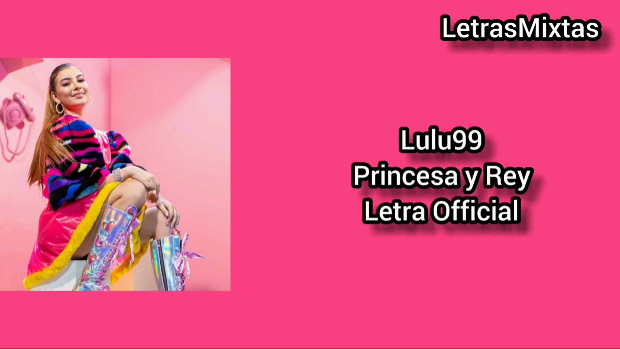 Lulu99 - Princesa Y Rey - Letra Official