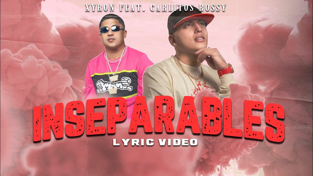 Xyron x Carlitos Rossy - Inseparables (Prod by EcBy , Rene DaSilva & Veterano Music)