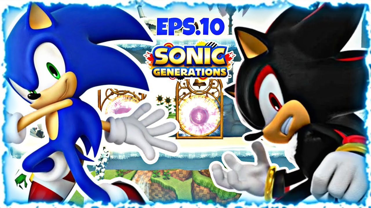 SONIC GÉNÉRATIONS / ÉPISODE 10 : Face à Shadow the Hedgehog ! Les Actes de défis (Acte 1 & 2)