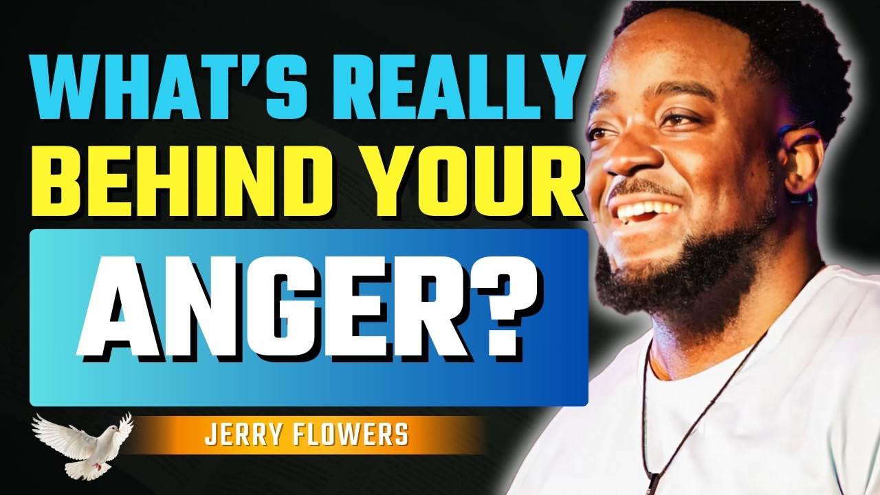 What’s Behind Your Anger? Discover the Root Cause of Your Frustration | Jerry Flowers
