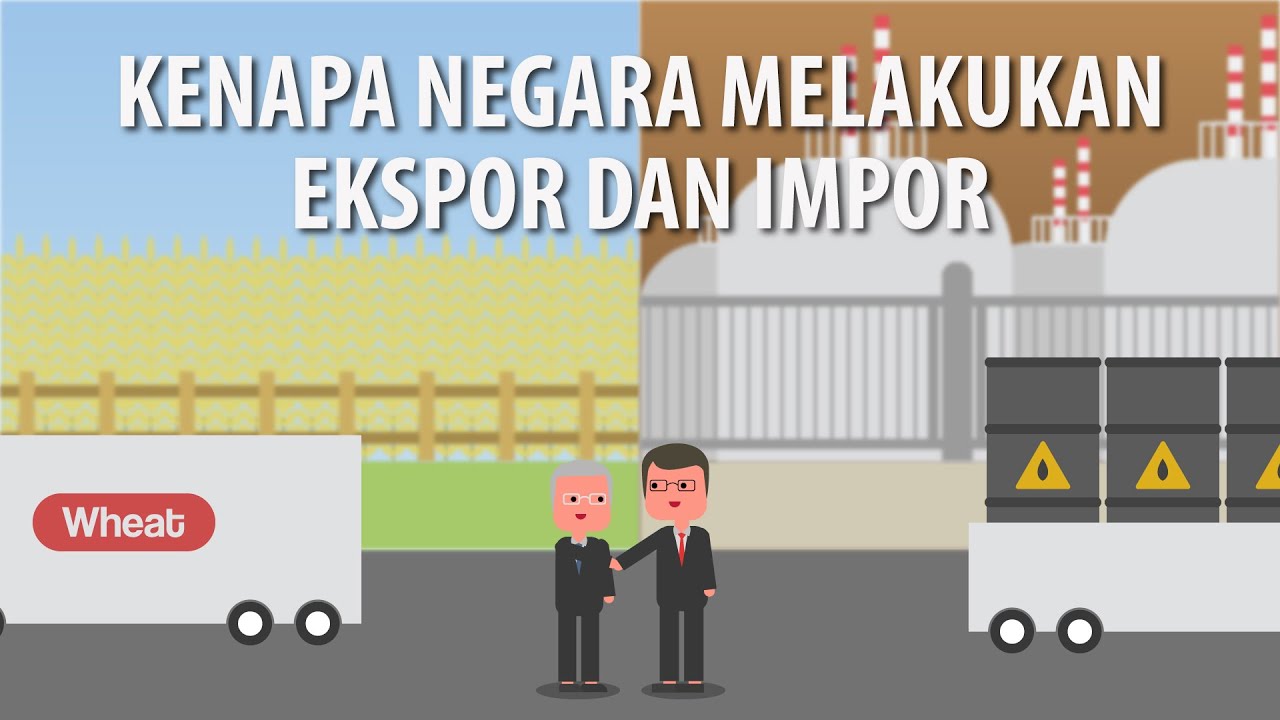 Kenapa Setiap Negara Melakukan Ekspor-Impor?