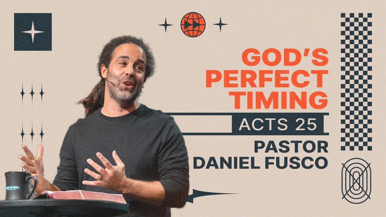 God's Perfect Timing (Acts 25) - Pastor Daniel Fusco