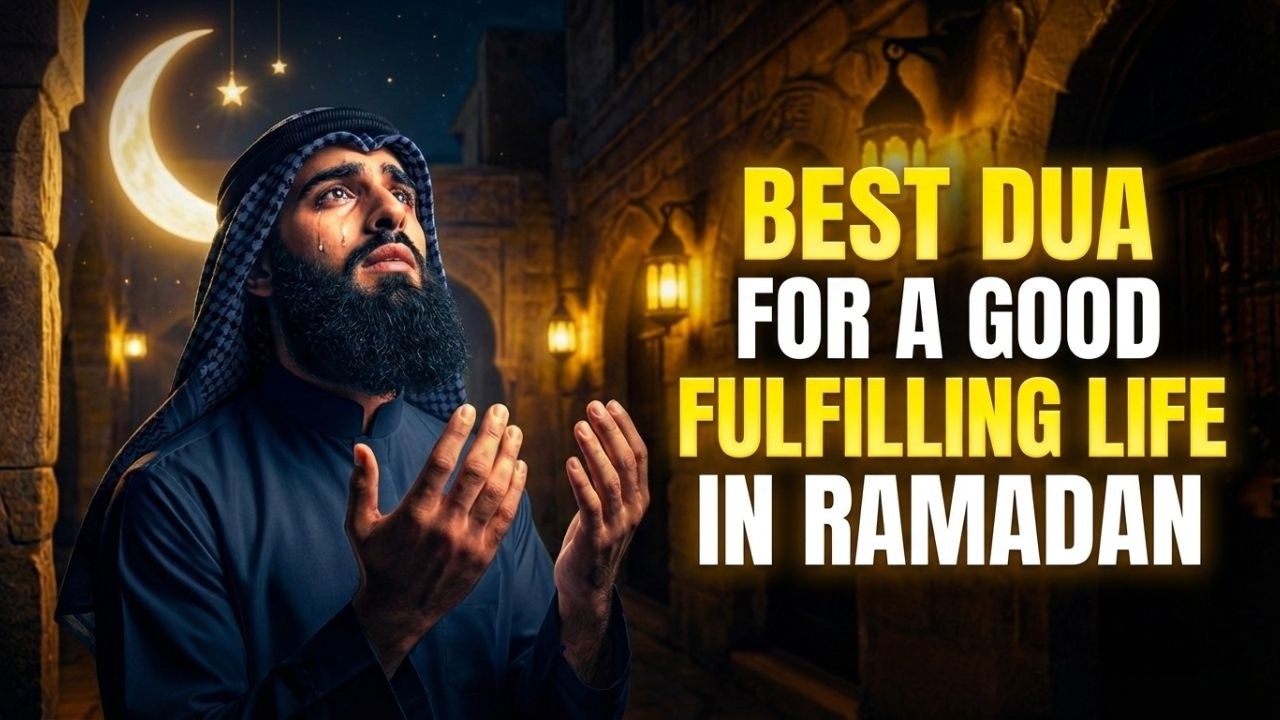 BEST DUA FOR A GOOD FULFILLING LIFE IN RAMADAN !