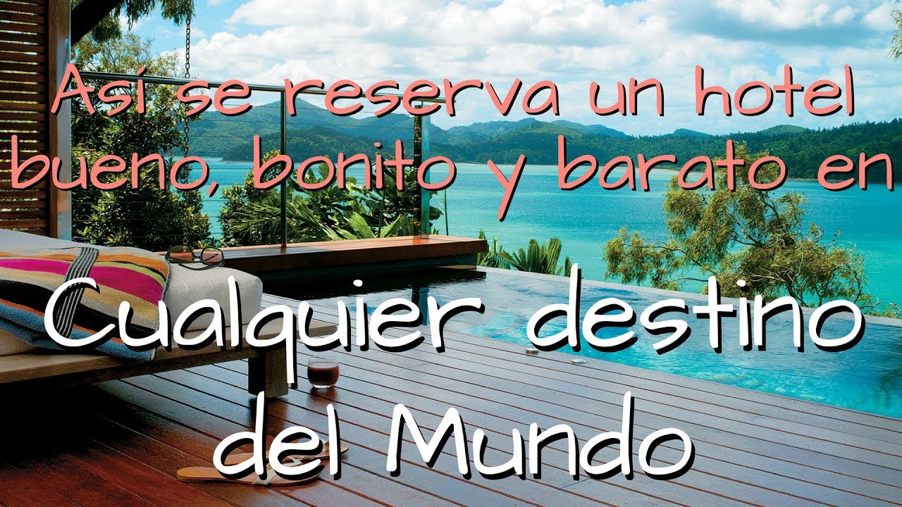 ¿Cómo reservar un hotel barato en internet? ¿Cómo escoger un hotel bueno, bonito y barato?