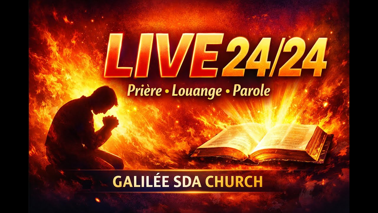 GALILEE LIVE 24/24 – GALILÉE SDA CHURCH | JEUNES - PRIRE - VEILLES DE NUIT - LOUANGE -TEMOIGNAGES