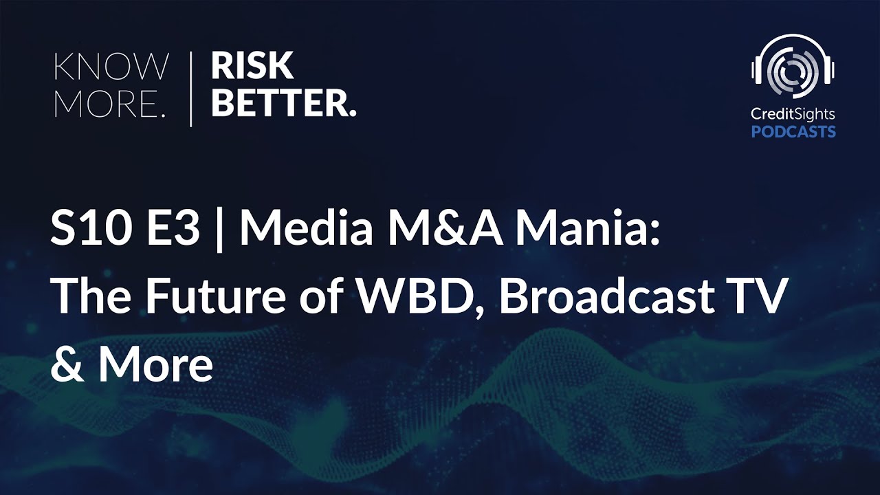 Know More. Risk Better. Podcast | S10E3 Media M&A Mania: The Future of WBD, Broadcast TV & More