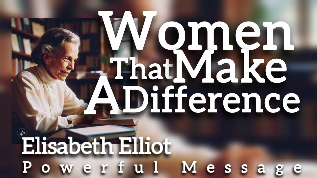 Women That Make A Difference | Elisabeth Elliot | Powerful Message