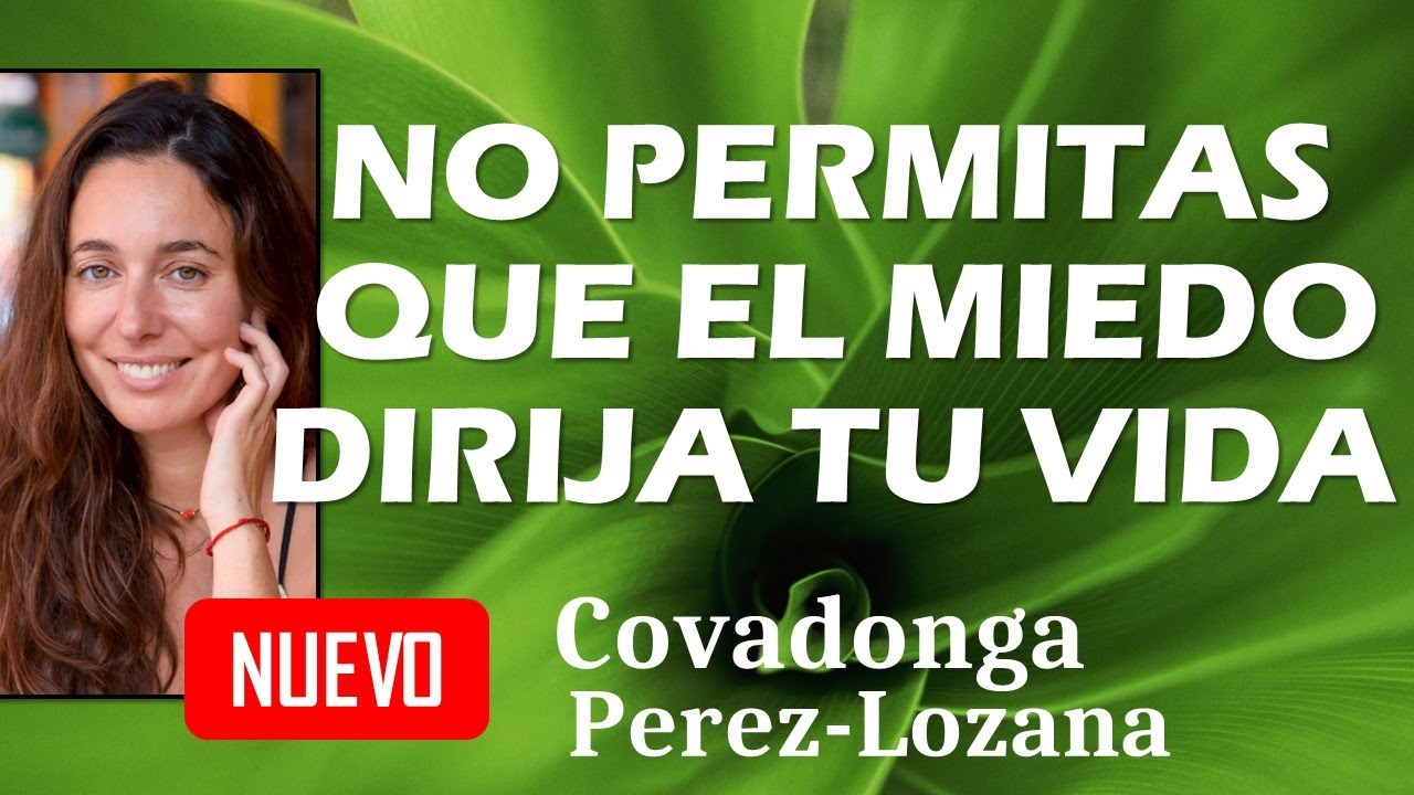 🌟 NO PERMITAS QUE EL MIEDO DIRIJA TU VIDA 🌟 Covadonga Pérez-Lozana