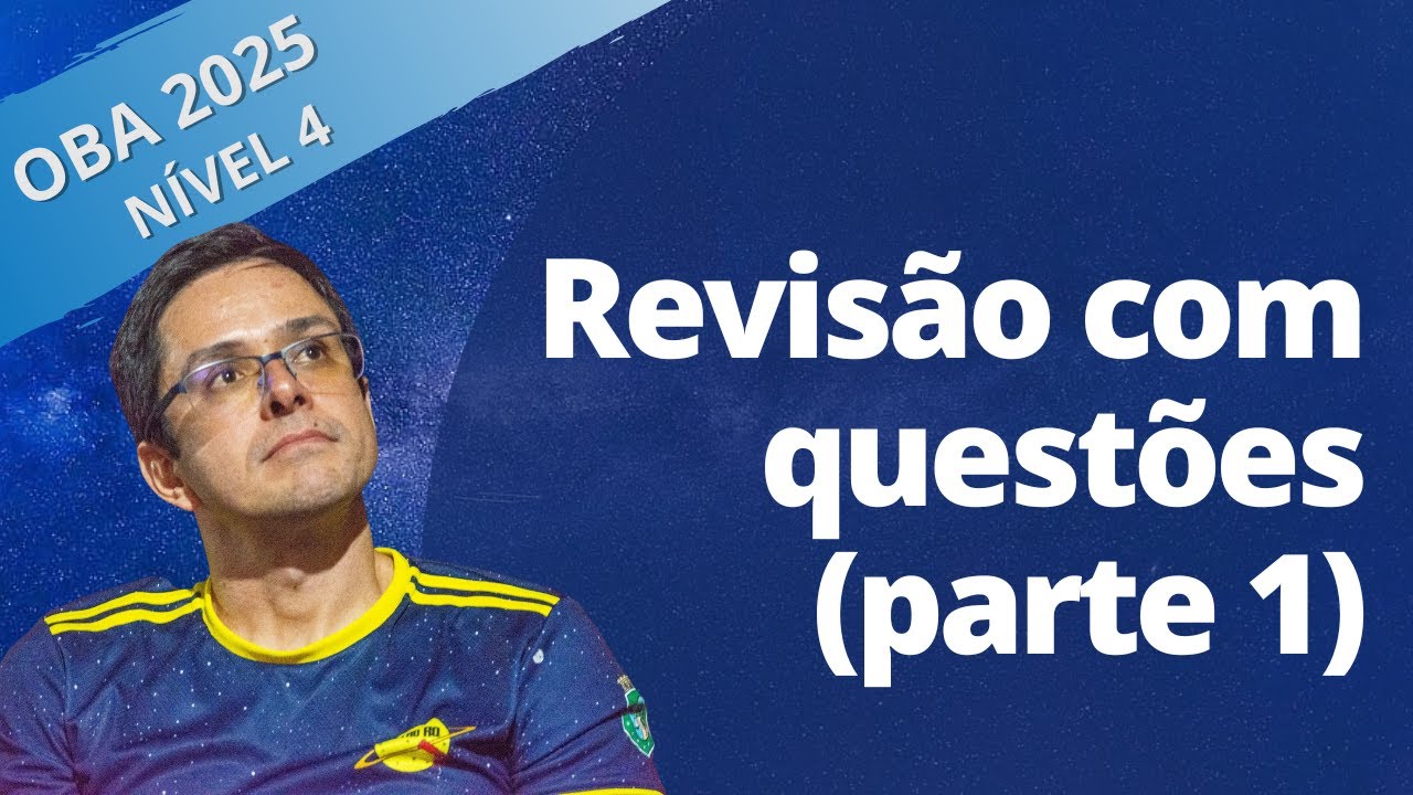 OBA 2025 - Revisão com questões - Nível 4 (Ensino Médio)